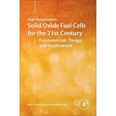 High-Temperature Solid Oxide Fuel Cells for the 21st Century - 2nd Edition by  Kevin Kendall & Michaela Kendall (Hardcover)