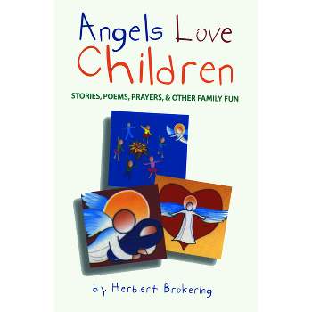 Angels Love Children - by  Herb Brokering & Herbert F Brokering (Paperback)