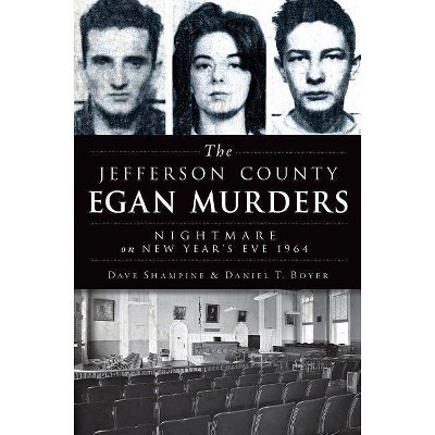 The Jefferson County Egan Murders - by  Dave Shampine & Daniel T Boyer (Paperback)