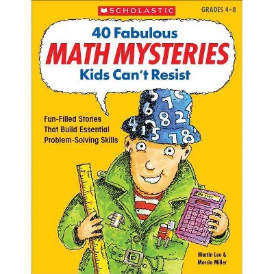 40 Fabulous Math Mysteries Kids Can't Resist - by  Marcia Miller & Martin Lee (Paperback)