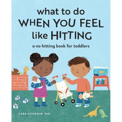 What to Do When You Feel Like Hitting - by  Cara Goodwin (Paperback)