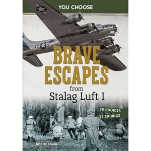 Brave Escapes from Stalag Luft I - (You Choose: World War II Rescues and Escapes) by  Eric Braun (Paperback) - 1 of 1