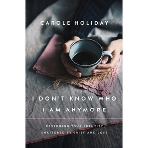 I Don't Know Who I Am Anymore - by  Carole Holiday (Paperback) - 1 of 1