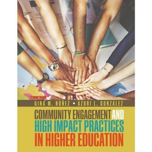Community Engagement adn High Impact Practices in Higher Education - by  Nunez-McHiri Gonzalez (Paperback) - 1 of 1