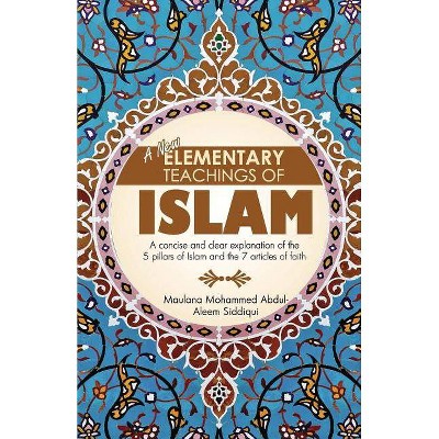 A New Elementary Teachings of Islam - by  Mohammed Abdul-Aleem Siddiqui (Paperback)