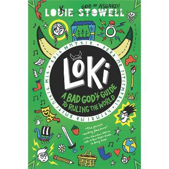 Loki: A Bad God's Guide to Ruling the World - by  Louie Stowell (Hardcover)
