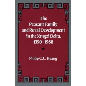The Peasant Family and Rural Development in the Yangzi Delta, 1350-1988 - by  Philip C C Huang (Paperback) - 1 of 1