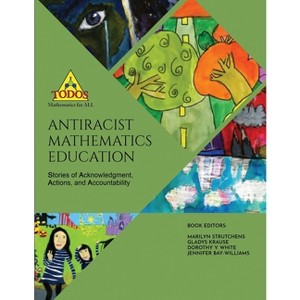 Antiracist Mathematics Education - by  Todos Mathematics for All Mathematics (Paperback) - 1 of 1