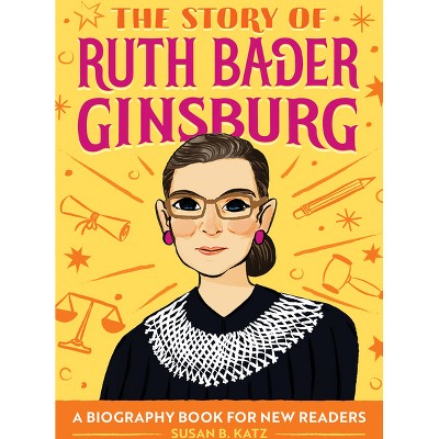 The Story Of Ruth Bader Ginsburg - By Susan B Katz (paperback) : Target