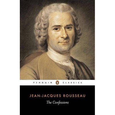The Confessions - (Penguin Classics) by  Jean-Jacques Rousseau (Paperback)