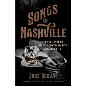 Songs of Nashville - by  Jake Brown (Hardcover) - 1 of 1