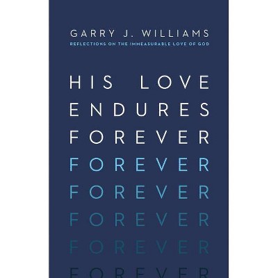 His Love Endures Forever - by  Garry J Williams (Paperback)