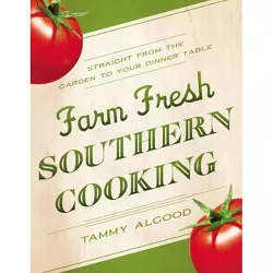 Farm Fresh Southern Cooking Softcover - by  Tammy Algood (Paperback)