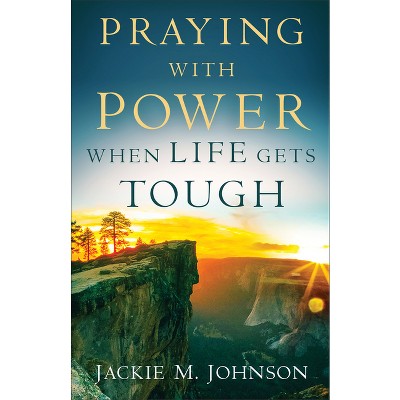 Praying with Power When Life Gets Tough - by  Jackie M Johnson (Paperback)