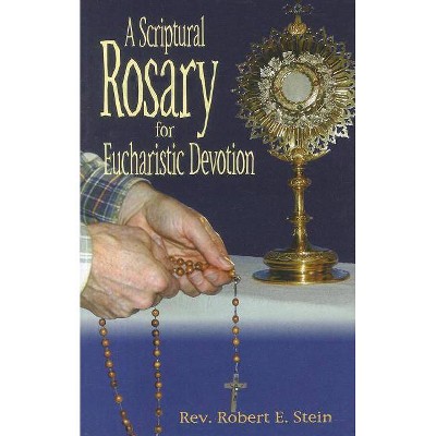 A Scriptural Rosary for Eucharistic Devotion - by  Robert Stein (Paperback)