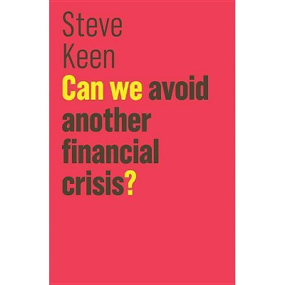 Can We Avoid Another Financial Crisis? - (Future of Capitalism) by  Steve Keen (Paperback)