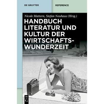 Handbuch Literatur Und Kultur Der Wirtschaftswunderzeit - (De Gruyter Reference) by  Nicole Mattern & Stefan Neuhaus (Hardcover)