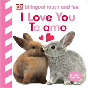 Bilingual Baby Touch and Feel: I Love You - Te Amo - by  DK (Board Book) - 1 of 1