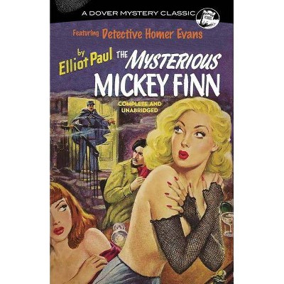 The Mysterious Mickey Finn - (Dover Mystery Classics) by  Elliot Paul (Paperback)