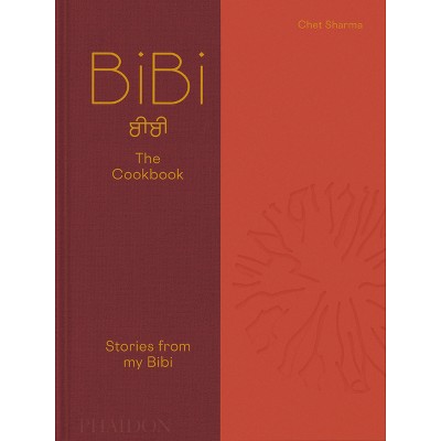 Bibi the Cookbook - by  Chet Sharma (Hardcover)