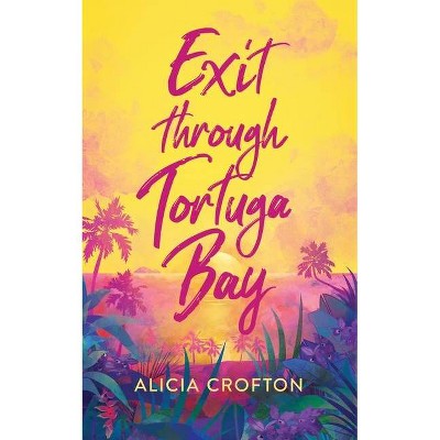 Exit through Tortuga Bay - by  Alicia Crofton (Paperback)