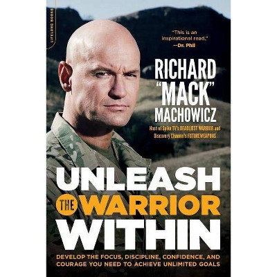 Unleash the Warrior Within - by  Richard Mack Machowicz (Paperback)