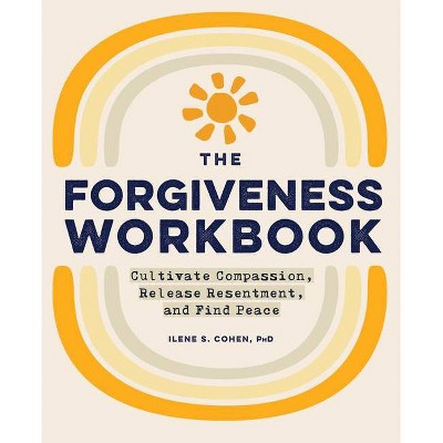 The Forgiveness Workbook - by  Ilene S Cohen (Paperback)