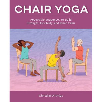 Chair Yoga - by  Christina D'Arrigo (Paperback)