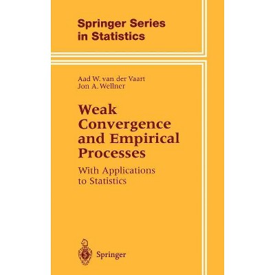 Weak Convergence and Empirical Processes - (Springer Statistics) by  Aad Van Der Vaart & Jon Wellner (Hardcover)