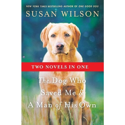 Dog Who Saved Me & A Man of His Own - by  Susan Wilson (Paperback)