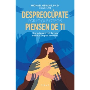 Despreocúpate Por Lo Que Otros Piensen de Ti / The First Rule of Mastery - by  Michael Gervais (Paperback) - 1 of 1