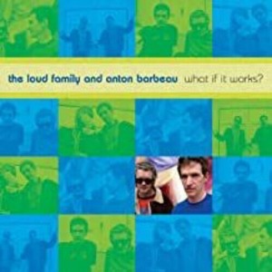 Loud Family & Anton Barbeau - What If It Works? (CD) - 1 of 1