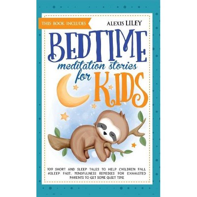 Bedtime Meditation Stories for Kids - by  Alexis Liley (Hardcover)