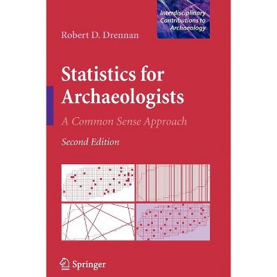 Statistics for Archaeologists - (Interdisciplinary Contributions to Archaeology) 2nd Edition by  Robert D Drennan (Paperback)