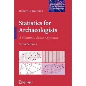 Statistics for Archaeologists - (Interdisciplinary Contributions to Archaeology) 2nd Edition by  Robert D Drennan (Paperback) - 1 of 1