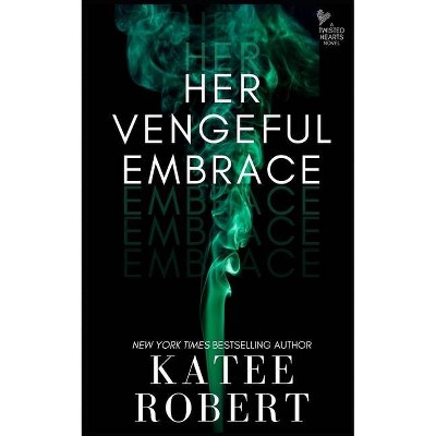 Her Vengeful Embrace - (Twisted Hearts) by  Katee Robert (Paperback)