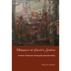 Massacre at Cavett's Station - by  Charles H Faulkner (Paperback) - 1 of 1