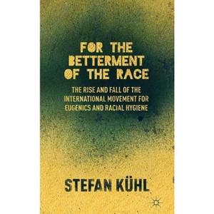 For the Betterment of the Race - by  S Kühl (Hardcover) - 1 of 1