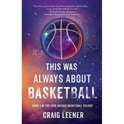 This Was Always About Basketball - by  Craig Leener (Paperback)