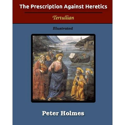 The Prescription Against Heretics - by  Tertullian (Paperback)