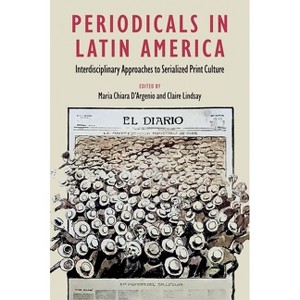 Periodicals in Latin America - (Reframing Media, Technology, and Culture in Latin/O America) by  Maria Chiara D'Argenio & Claire Lindsay (Hardcover) - 1 of 1