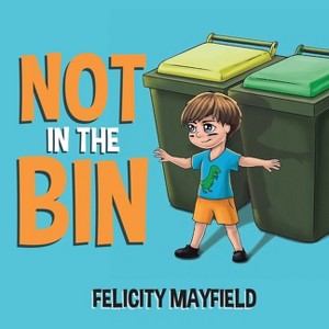 Not in the Bin - by  Felicity Mayfield (Paperback) - 1 of 1