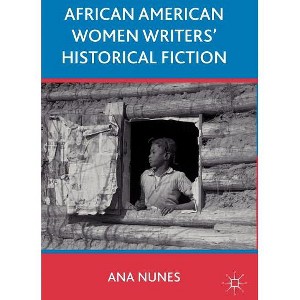 African American Women Writers' Historical Fiction - by  A Nunes (Hardcover) - 1 of 1