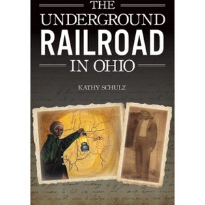 The Underground Railroad in Ohio - (American Heritage) by  Kathy Schulz (Paperback) - 1 of 1