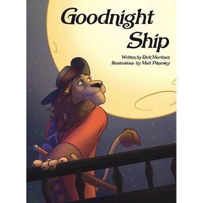 Goodnight Ship - by  Richard Anthony Martinez (Hardcover)
