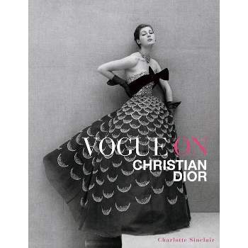 Vogue on Christian Dior - by  Charlotte Sinclair (Hardcover)
