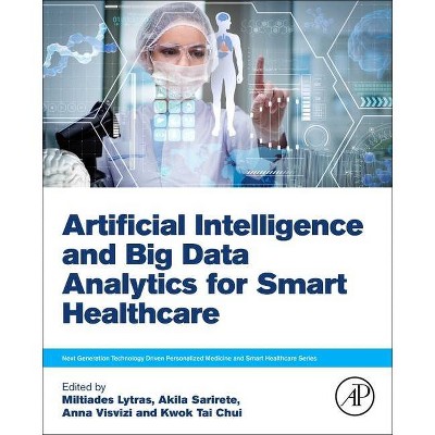 Artificial Intelligence and Big Data Analytics for Smart Healthcare - (Next Generation Technology Driven Personalized Medicine and Smart Healthcare)