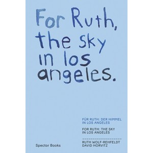 David Horvitz & Ruth Wolf-Rehfeldt: For Ruth, the Sky in Los Angeles / For Ruth, the Wind to You - by  Albertinum Dresden & Kathleen Reinhardt - 1 of 1