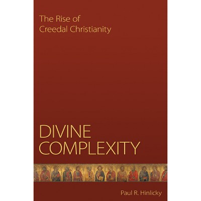 Divine Complexity - by  Paul R Hinlicky (Paperback)