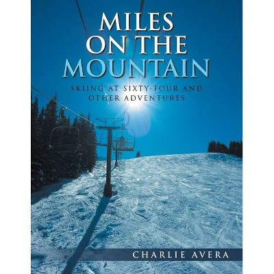 Miles on the Mountain - by  Charlie Avera (Paperback)